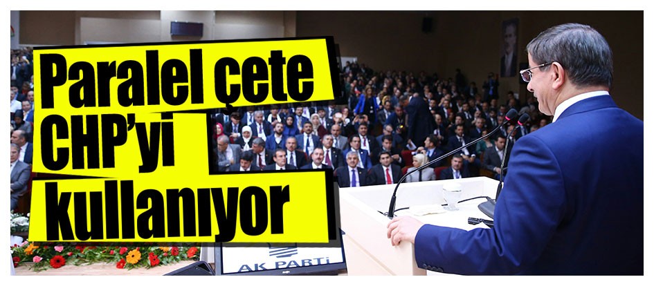 Paralel çete CHP’yi kullanıyor