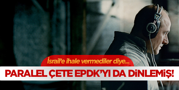 Paralel Çete, EPDK Başkanı'nı da dinlemiş!