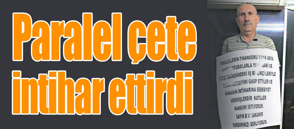 Paralel çete intihar ettirdi