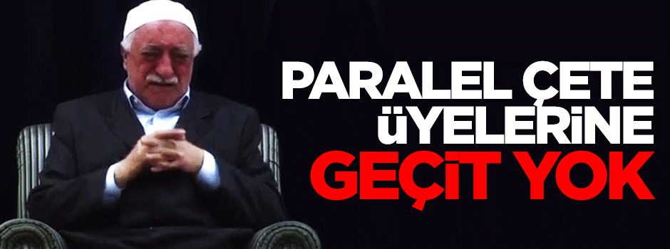 Paralel çete üyelerine geçit yok