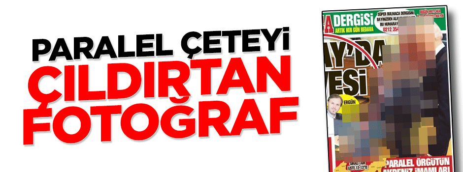 Paralel çeteyi çıldırtan fotoğraf