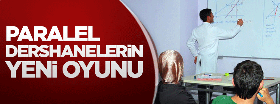 Paralel dershanelerin yeni oyunu