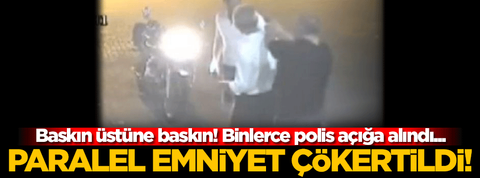 Paralel emniyet tamamen çökertildi!