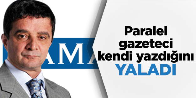 Paralel gazeteci kendi yazdığını yaladı