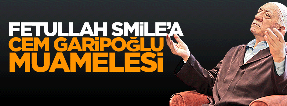 Paralel Gülen'e Cem Garipoğlu muamelesi