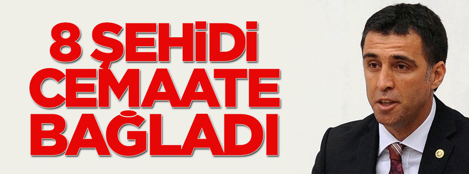 Paralel Hakan 8 şehidi cemaate bağladı