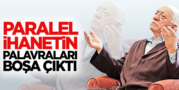 Paralel İhanetin palavraları boşa çıktı