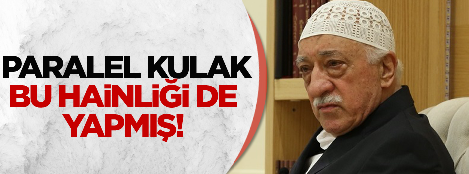 Paralel kulak bu hainliği de yapmış