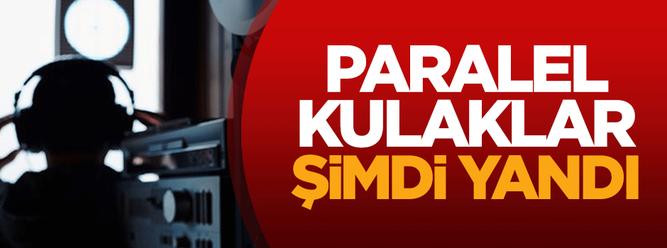 Paralel kulaklar şimdi yandı