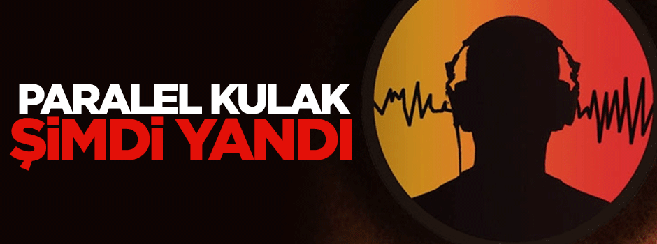 Paralel kulakların foyası ortaya çıkıyor