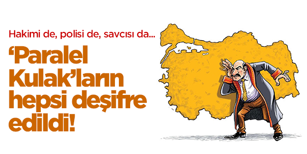 'Paralel Kulak'ların hepsi ifşa oldu