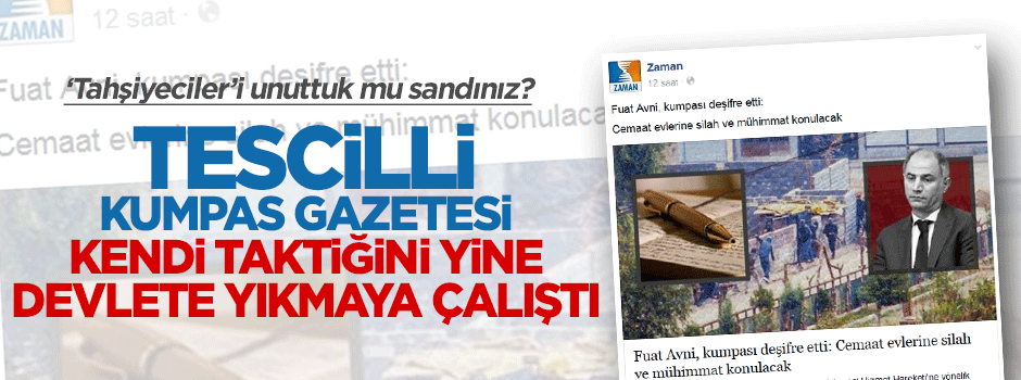 Paralel kumpasçı Zaman gazetesi kendi taktiğini yine devlete yıktı