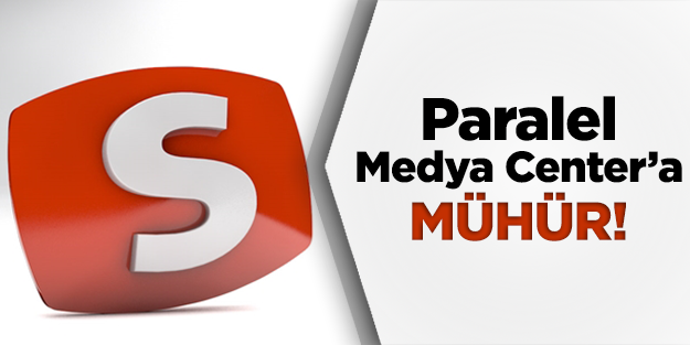 Paralel medya Center'a mühür vuruldu