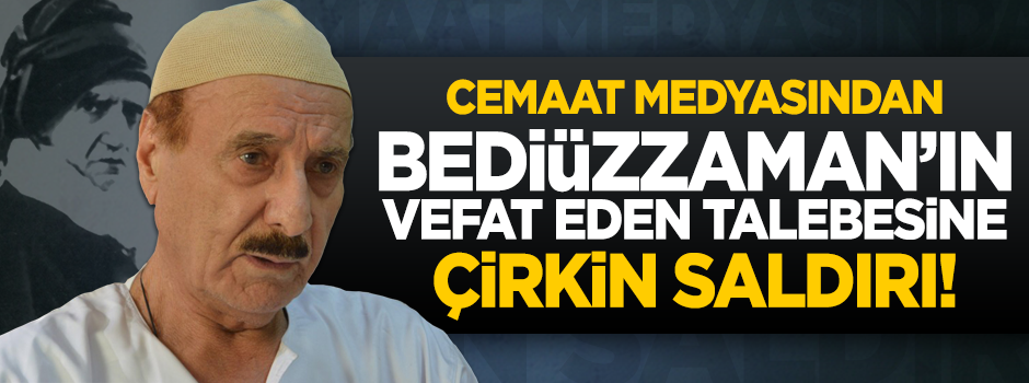 Paralel medyadan vefat eden Bediüzzaman’ın talebesine çirkin saldırı!