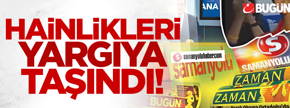 Paralel medyanın hainlikleri yargıya taşındı