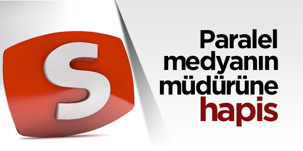 Paralel medyanın müdürüne hapis istemi