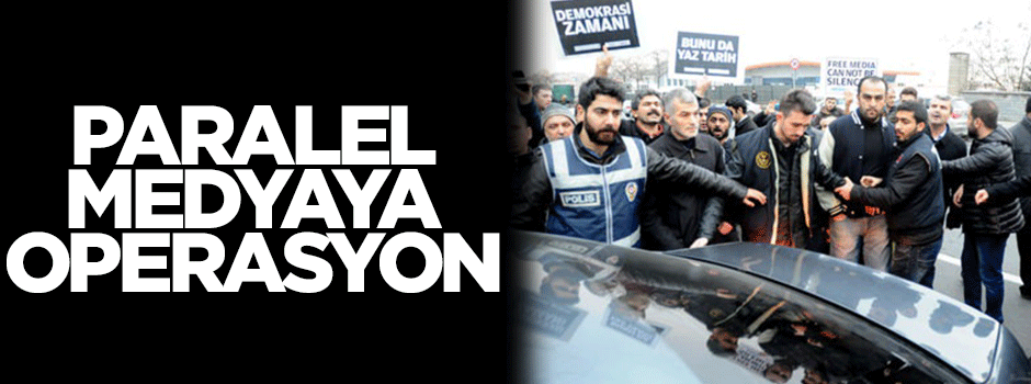 Paralel Medya'ya şafak operasyonu