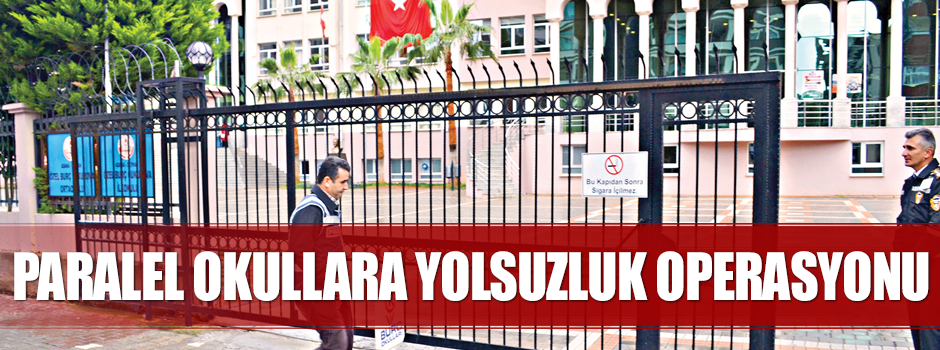 Paralel okullara yolsuzluk operasyonu