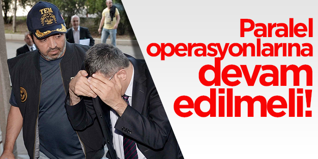 Paralel operasyonlar devam etmeli