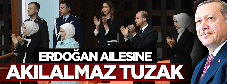 Paralel örgütten Erdoğan ailesine akılalmaz tuzak