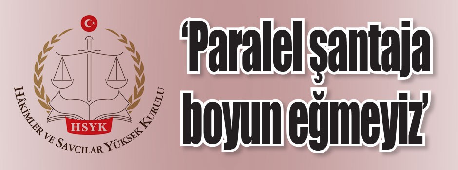 ‘Paralel şantaja boyun eğmeyiz’