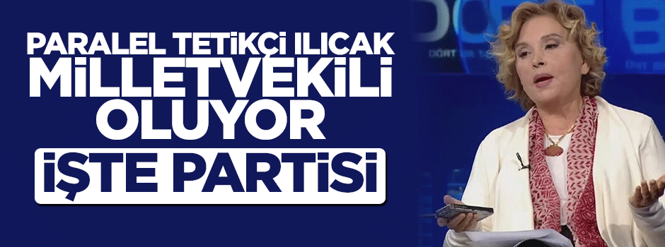Paralel tetikçi Nazlı Ilıcak milletvekili oluyor iddiası