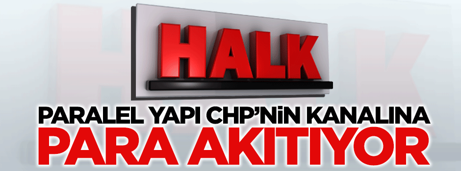 Paralel yapı CHP'nin kanalına para akıtıyor