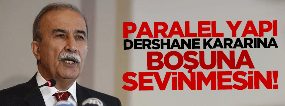 Paralel Yapı 'dershane' kararına boşuna sevinmesin!