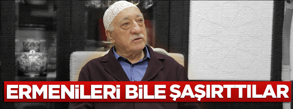 Paralel yapı Ermenileri bile şaşırttı