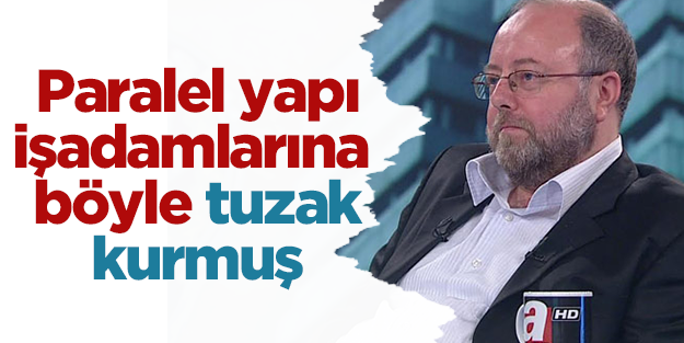 Paralel yapı işadamlarını böyle tuzağa düşürdü