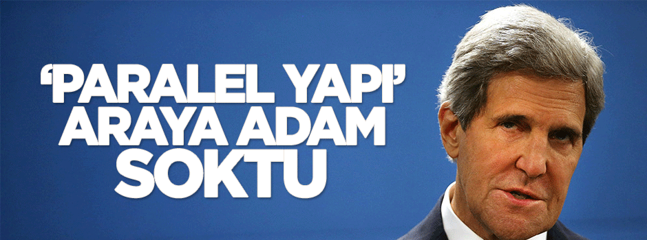 Paralel yapı Kerry'yi araya sokarak 'kucak' mesajı gönderdi