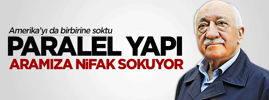 Paralel yapı nifak sokmaya devam ediyor