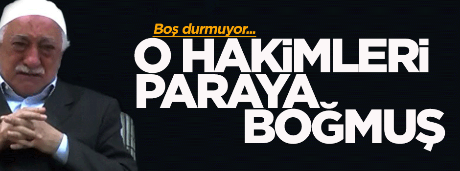 Paralel yapı o hakimleri paraya boğmuş