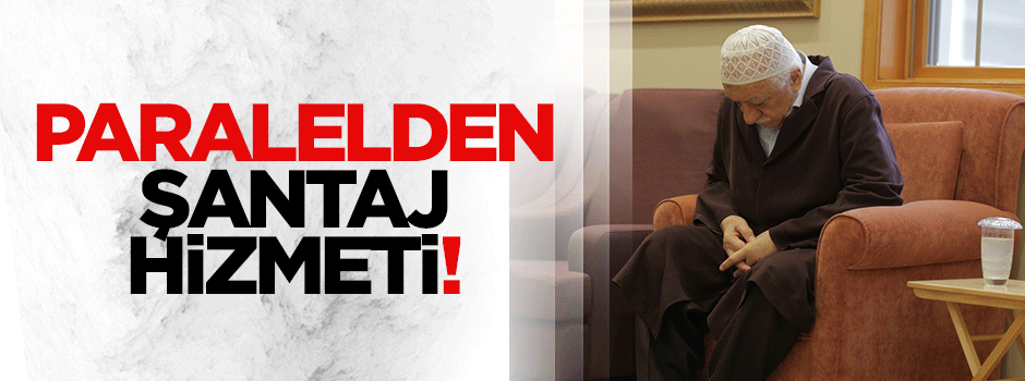 Paralel yapı özel hayatı kaydedip para istemiş!