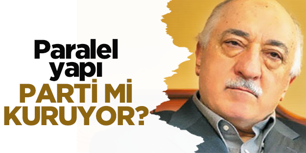 Paralel yapı parti mi kuruyor?