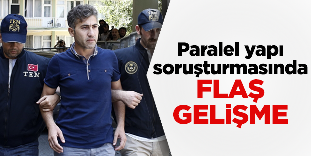 Paralel yapı soruşturmasında flaş gelişme