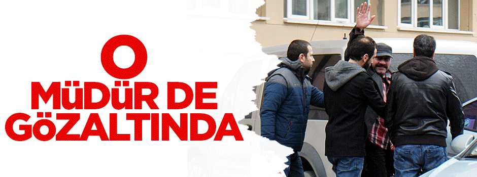  'Paralel yapı'da 1 şube müdürü gözaltında!