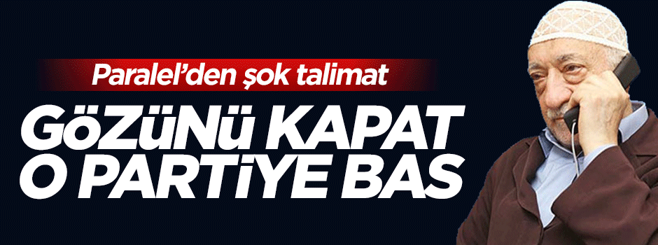 Paralel yapıdan şok talimat: HDP'ye oy ver kaos olsun