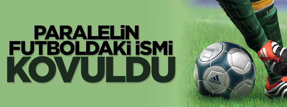 Paralel yapının futboldaki ayağının bileti kesildi