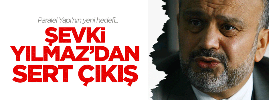 Paralel Yapı'nın yeni hedefi Şevki Yılmaz'dan sert çıkış