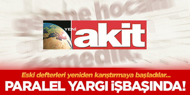Paralel yargı Akit’e karşı işbaşında!