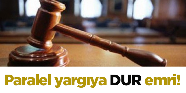 Paralel yargıya yasal önlem alınacak