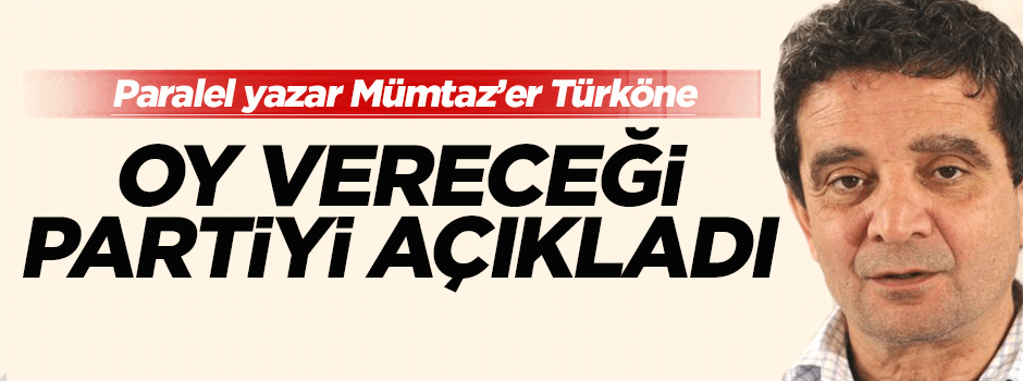 Paralel yazar Türköne, oy vereceği partiyi açıkladı