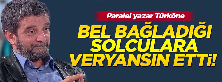 Paralel yazar Türköne'den solculara veryansın!