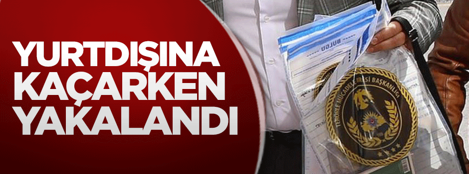 'Paralel' zanlısı yurtdışına kaçarken yakalandı