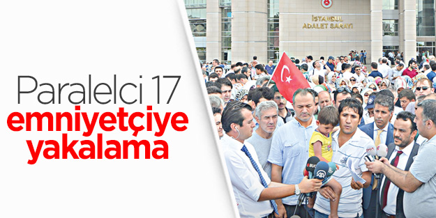 Paralelci 17 emniyetçiye yakalama