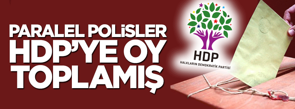 Paralelci polisler HDP’ye oy toplamış