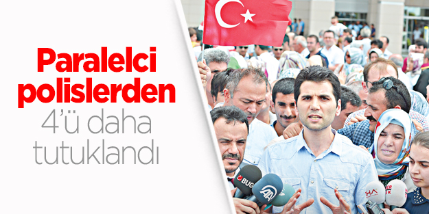 Paralelci polislerden 4’ü daha tutuklandı
