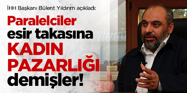 Paralelciler esir pazarlığına "kadın pazarlığı" demişler!