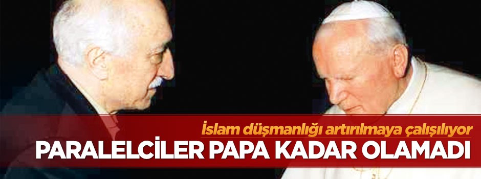 Paralelciler Papa kadar olamadı